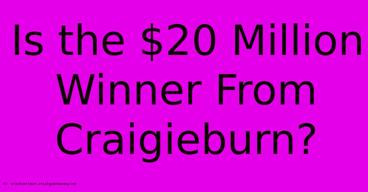 Is The $20 Million Winner From Craigieburn?