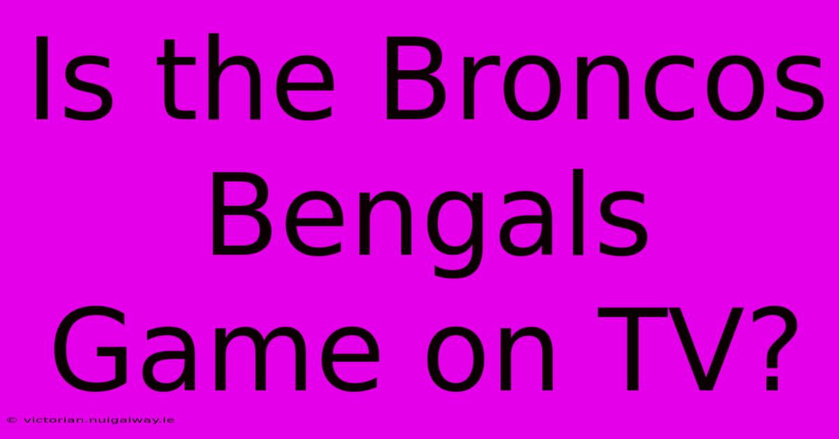 Is The Broncos Bengals Game On TV?