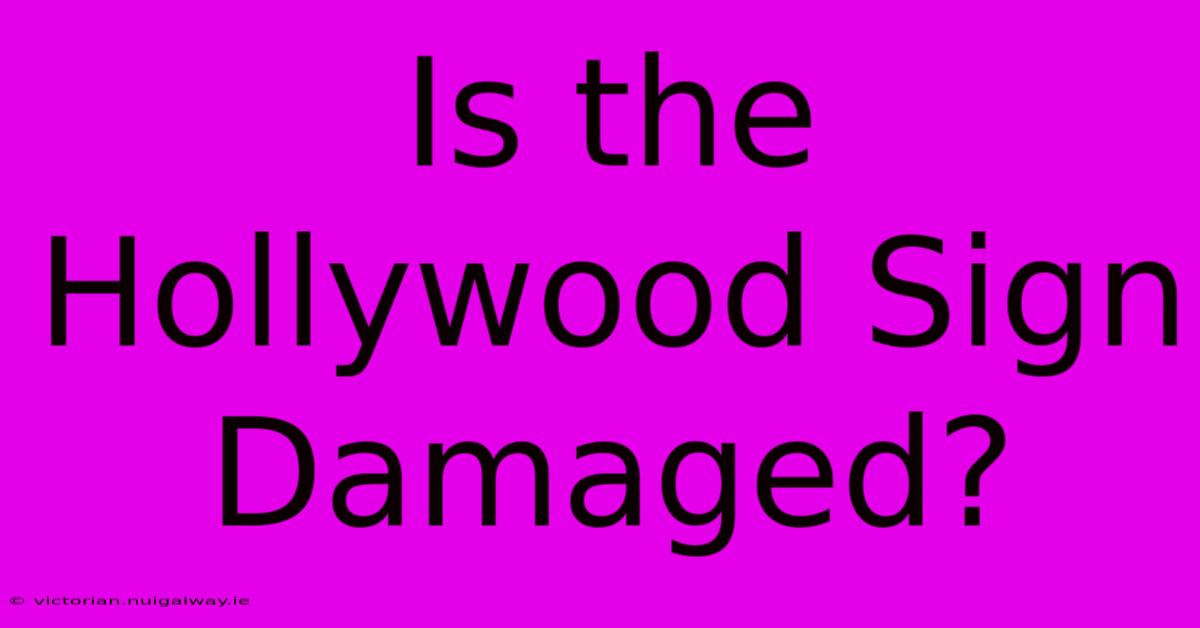 Is The Hollywood Sign Damaged?