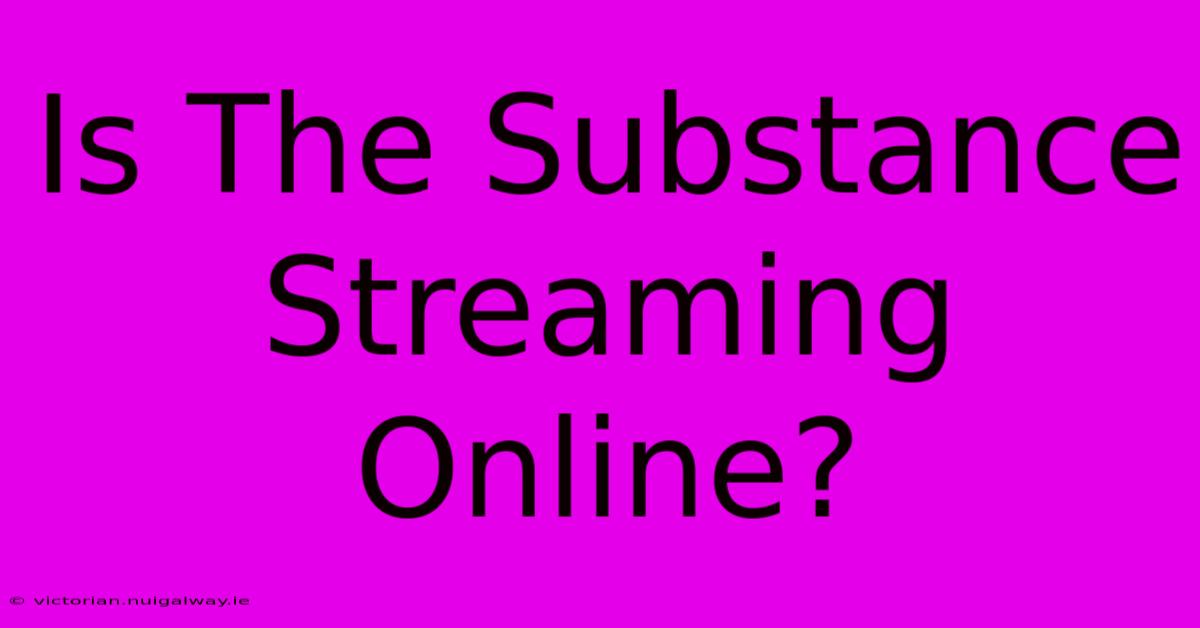 Is The Substance Streaming Online?