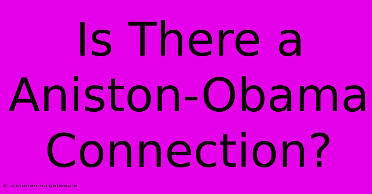 Is There A Aniston-Obama Connection?