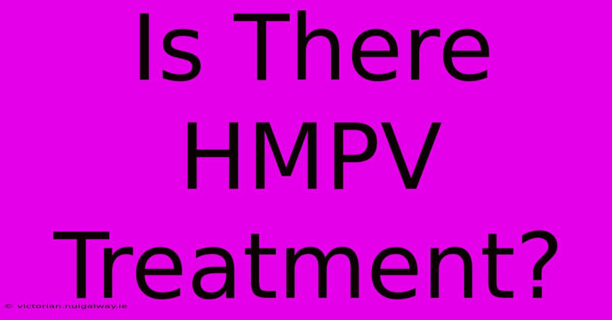 Is There HMPV Treatment?