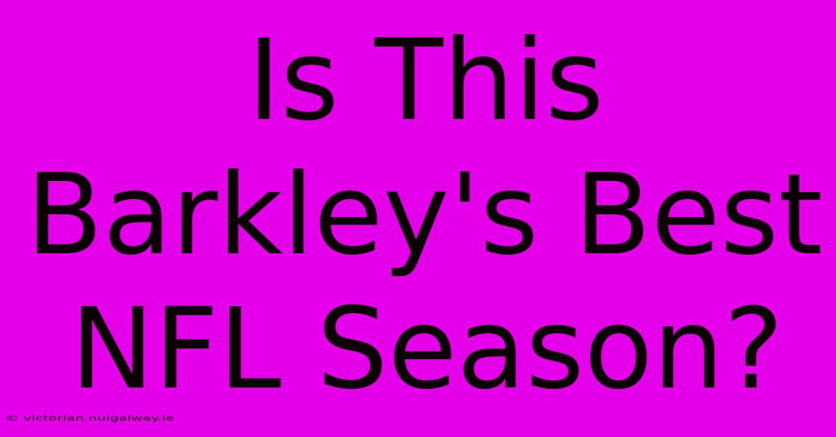 Is This Barkley's Best NFL Season?