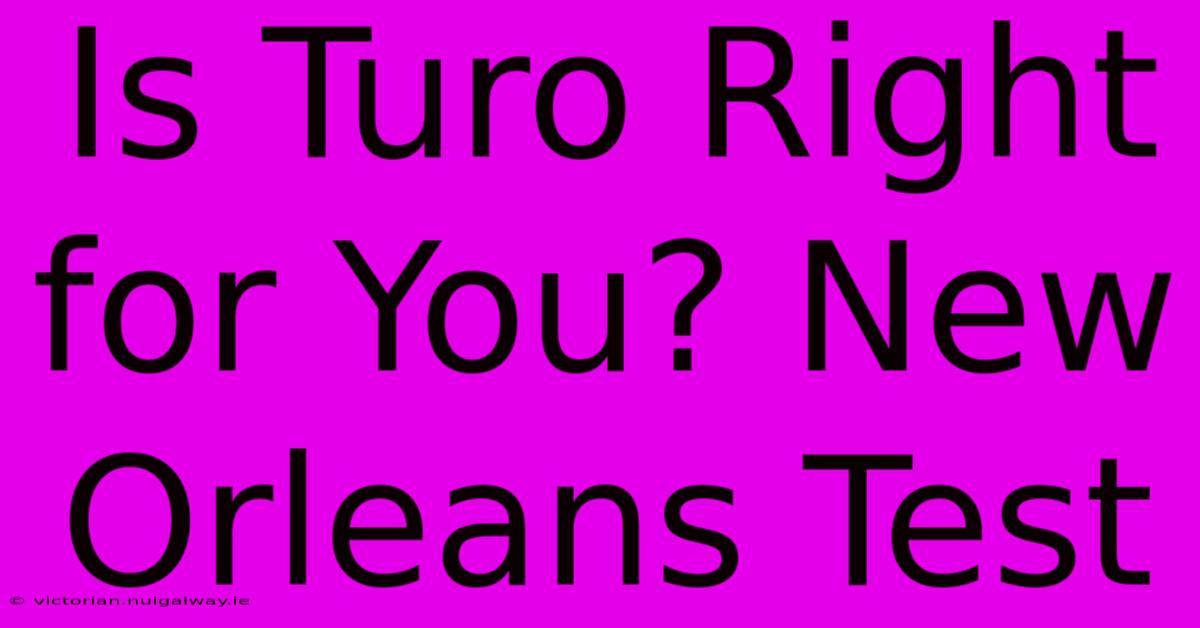 Is Turo Right For You? New Orleans Test