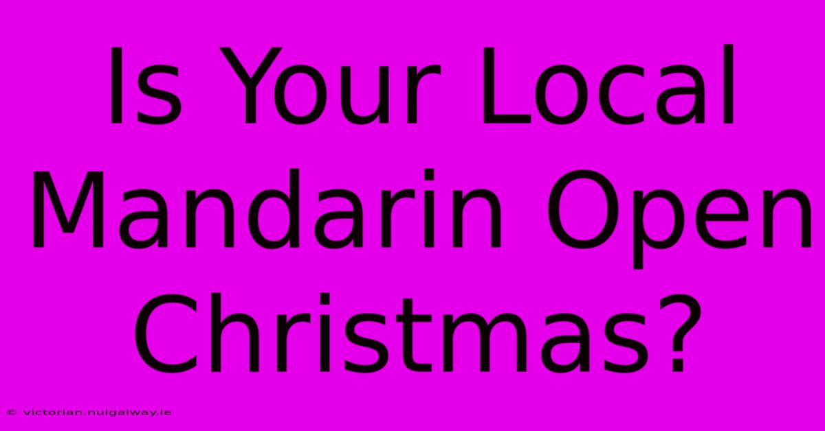 Is Your Local Mandarin Open Christmas?