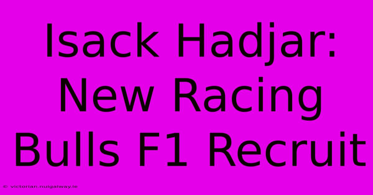 Isack Hadjar: New Racing Bulls F1 Recruit