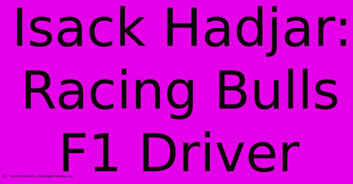 Isack Hadjar: Racing Bulls F1 Driver