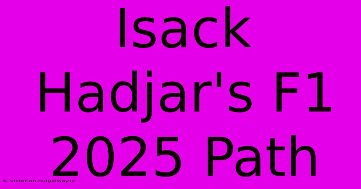 Isack Hadjar's F1 2025 Path