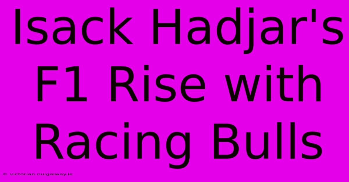 Isack Hadjar's F1 Rise With Racing Bulls