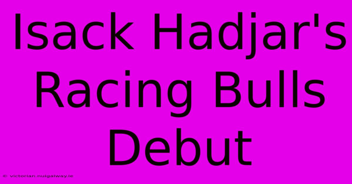 Isack Hadjar's Racing Bulls Debut