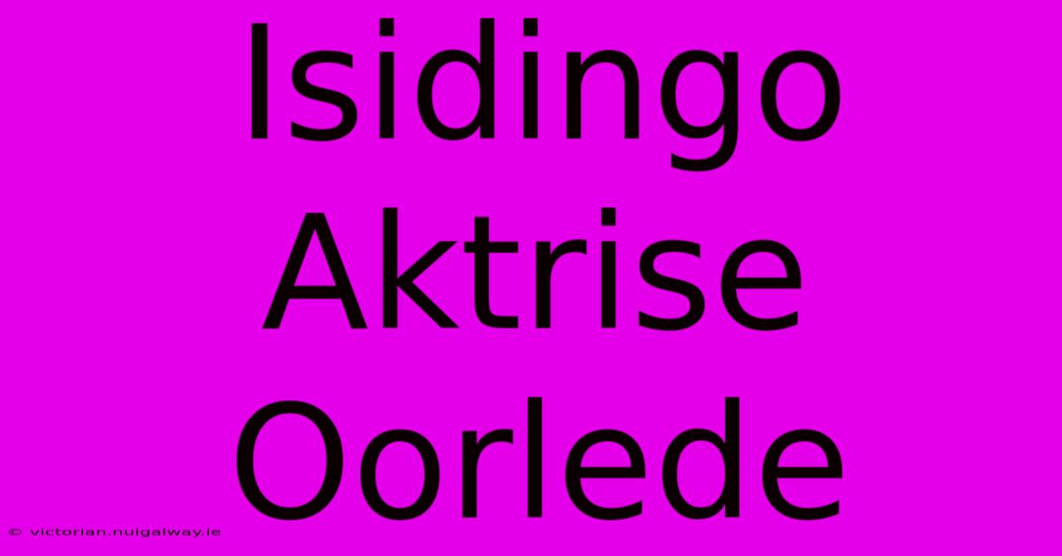 Isidingo Aktrise Oorlede