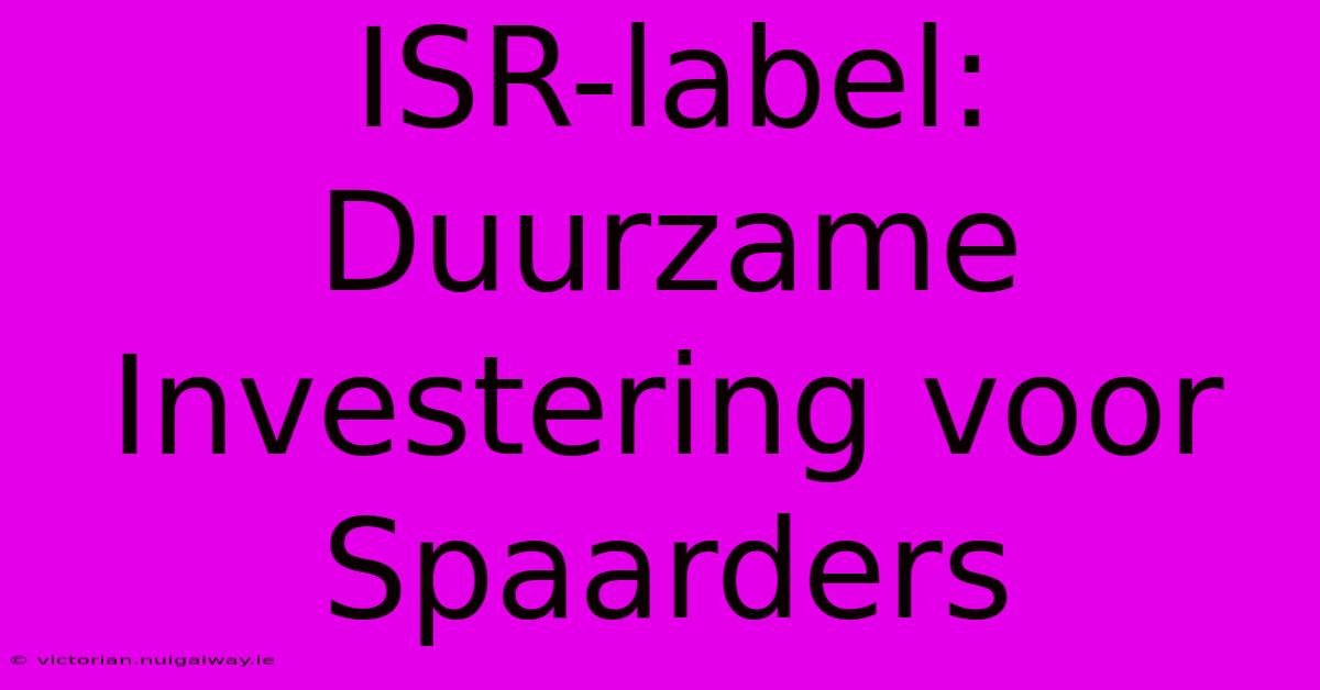 ISR-label: Duurzame Investering Voor Spaarders