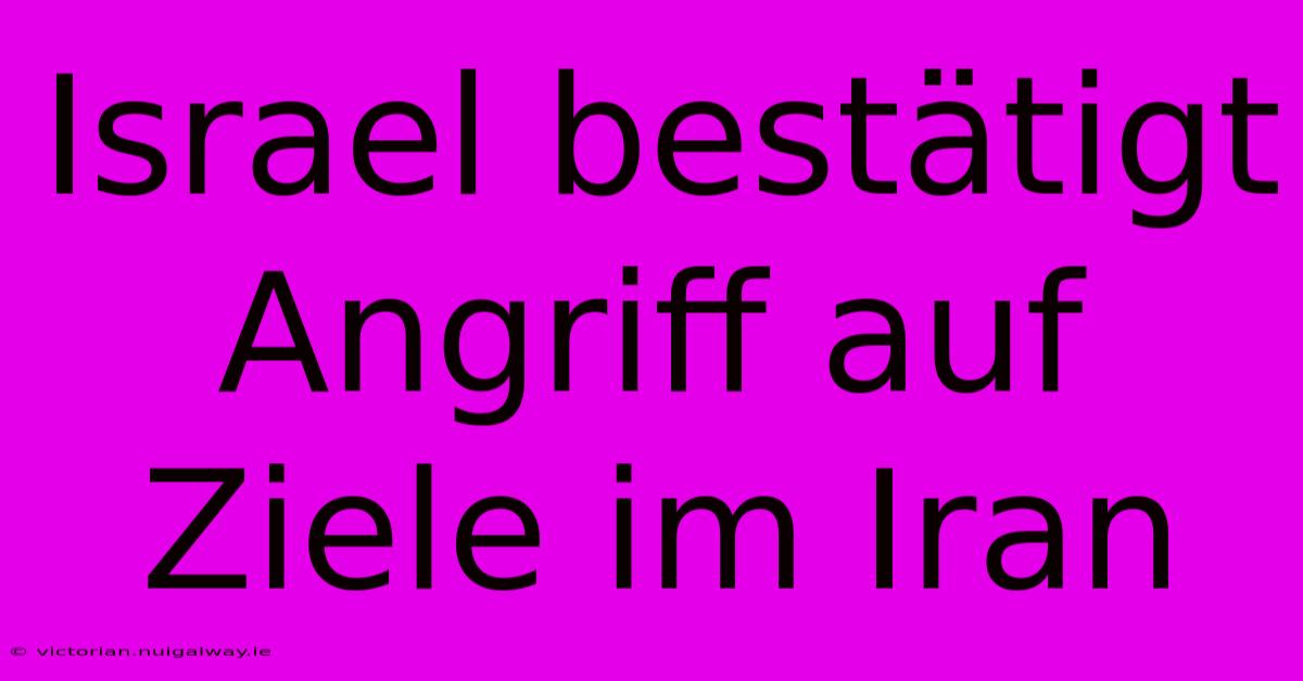 Israel Bestätigt Angriff Auf Ziele Im Iran