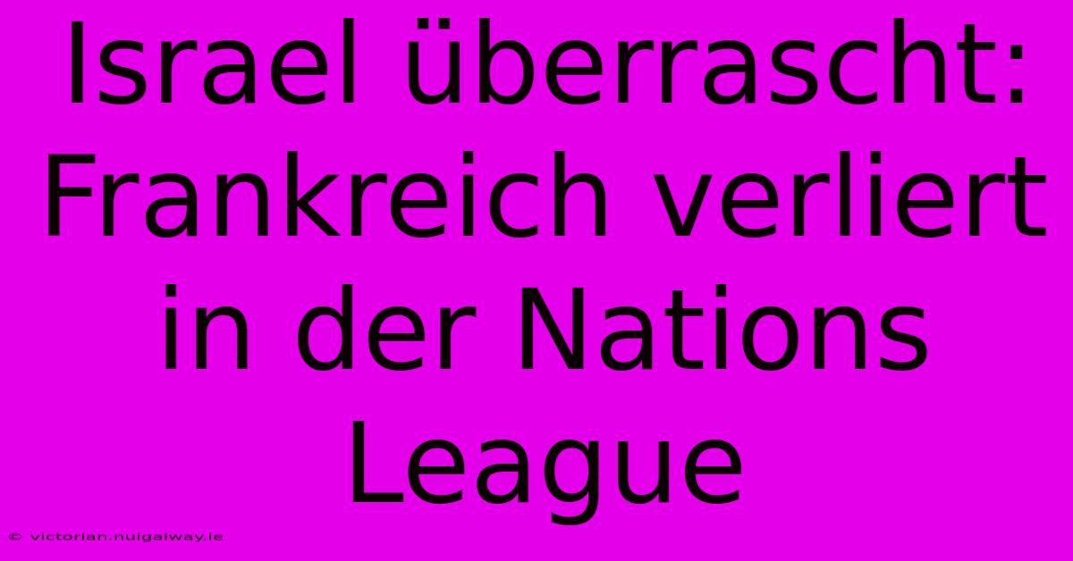 Israel Überrascht: Frankreich Verliert In Der Nations League