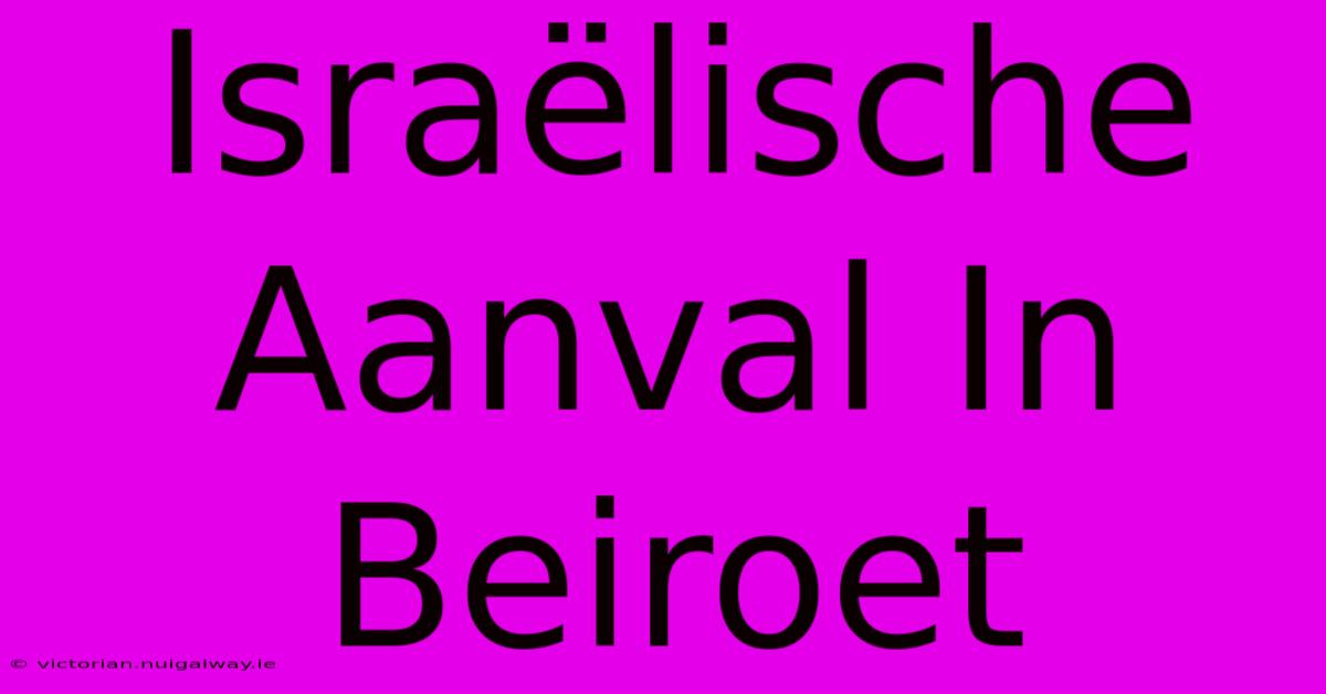 Israëlische Aanval In Beiroet