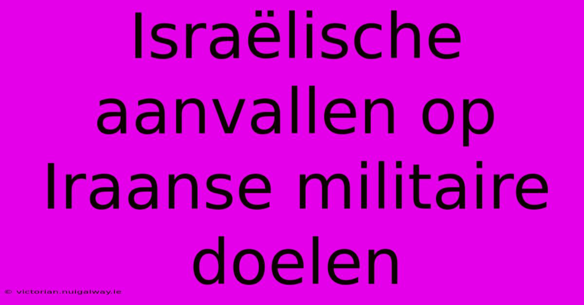 Israëlische Aanvallen Op Iraanse Militaire Doelen