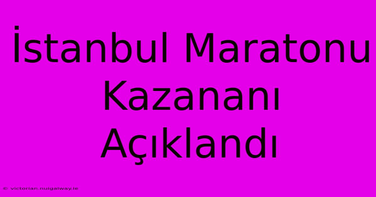 İstanbul Maratonu Kazananı Açıklandı