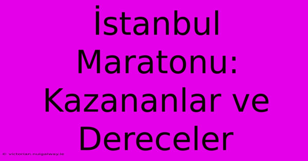 İstanbul Maratonu: Kazananlar Ve Dereceler 