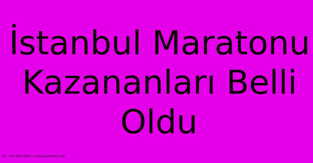 İstanbul Maratonu Kazananları Belli Oldu