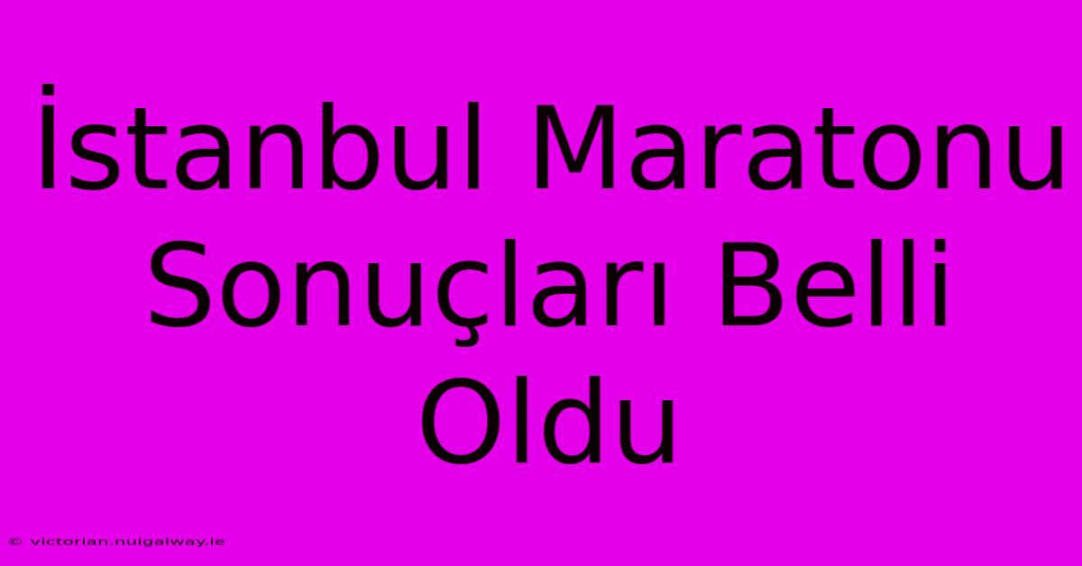 İstanbul Maratonu Sonuçları Belli Oldu