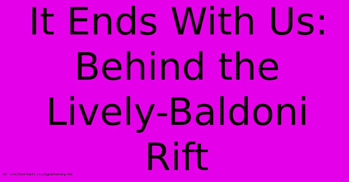 It Ends With Us: Behind The Lively-Baldoni Rift