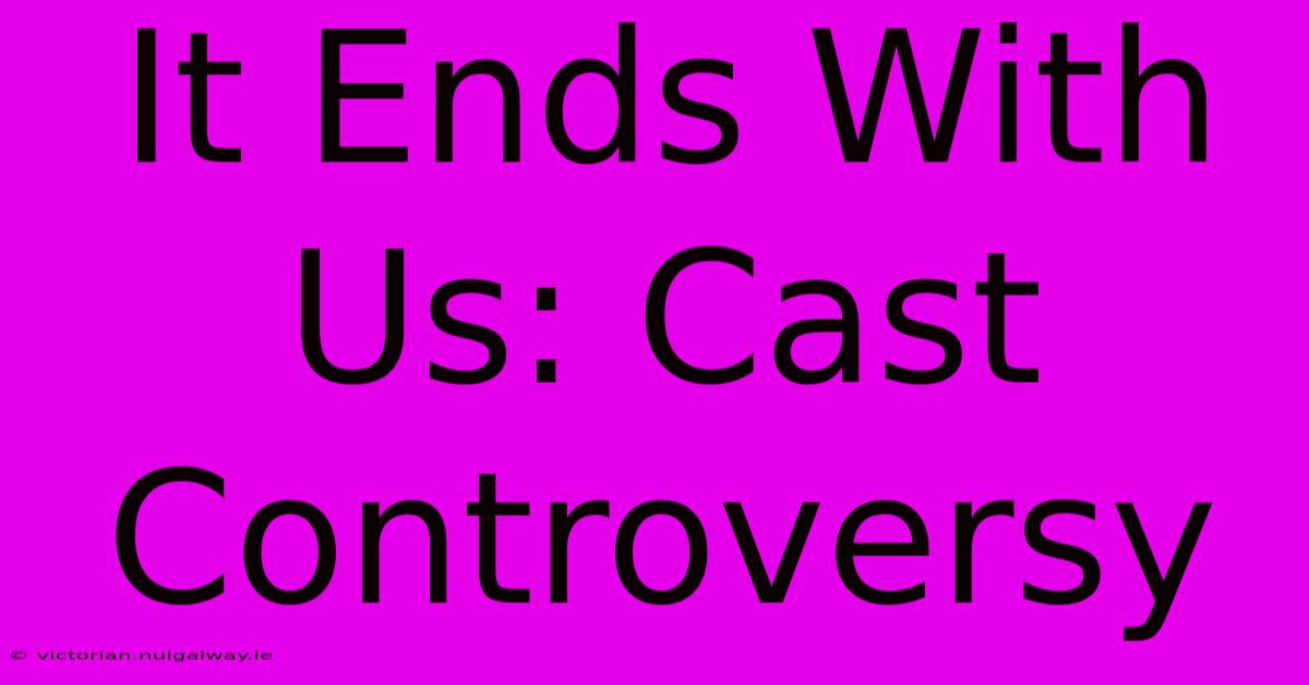 It Ends With Us: Cast Controversy