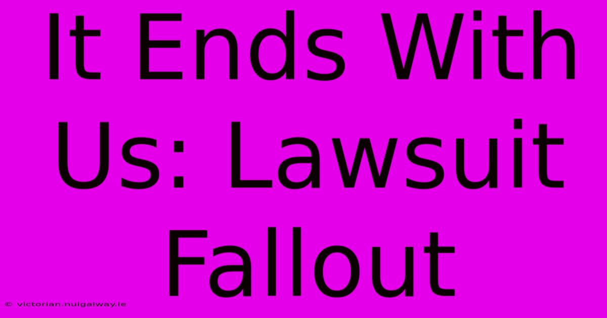 It Ends With Us: Lawsuit Fallout