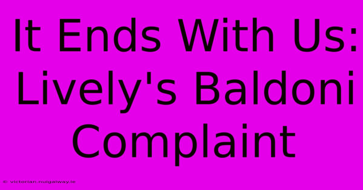 It Ends With Us: Lively's Baldoni Complaint