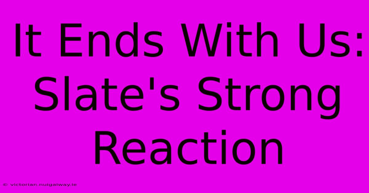 It Ends With Us: Slate's Strong Reaction