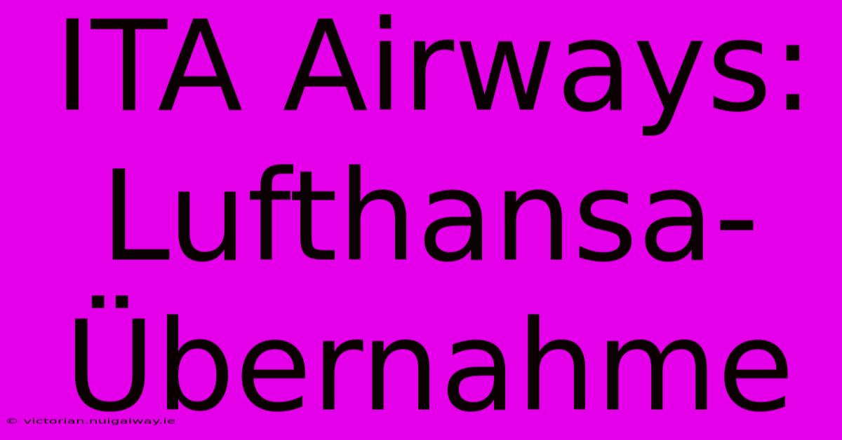 ITA Airways: Lufthansa-Übernahme