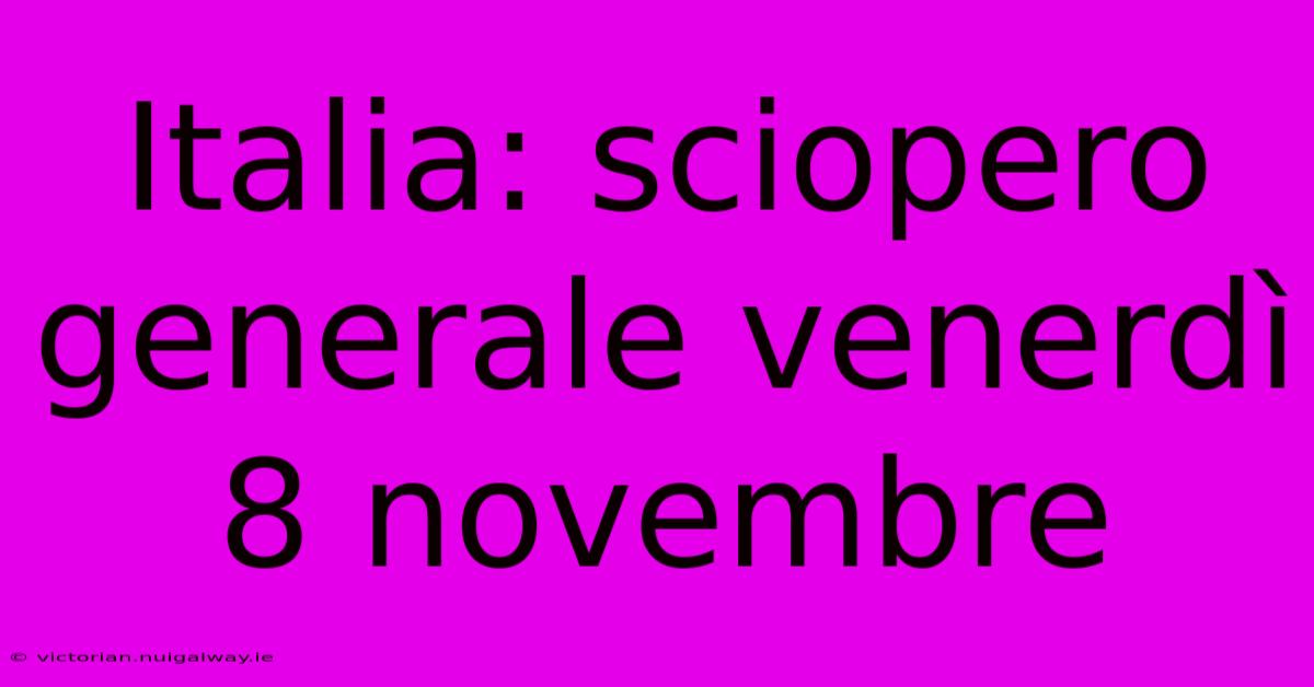 Italia: Sciopero Generale Venerdì 8 Novembre