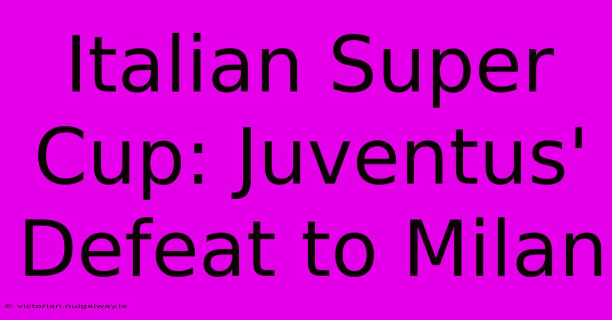 Italian Super Cup: Juventus' Defeat To Milan