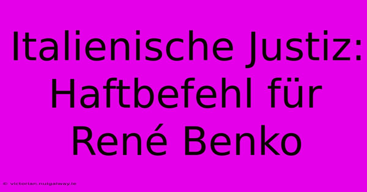 Italienische Justiz: Haftbefehl Für René Benko