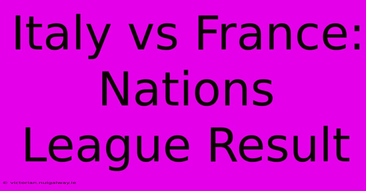 Italy Vs France: Nations League Result