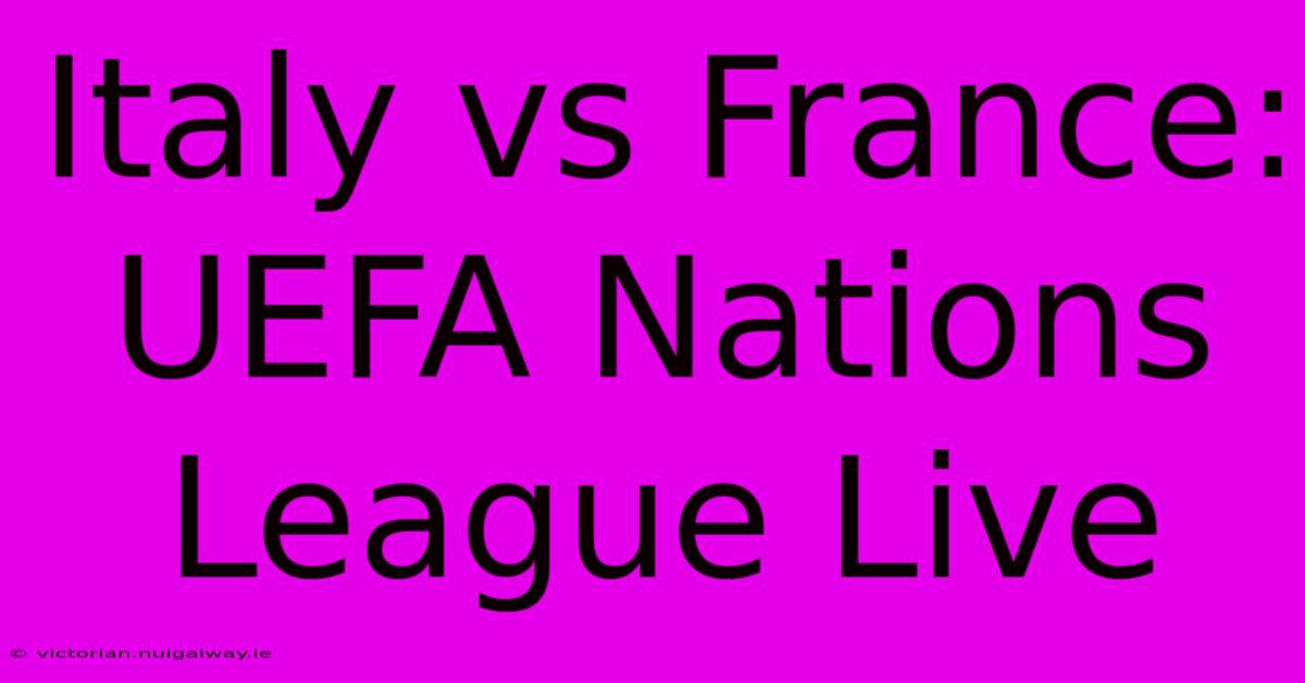 Italy Vs France: UEFA Nations League Live