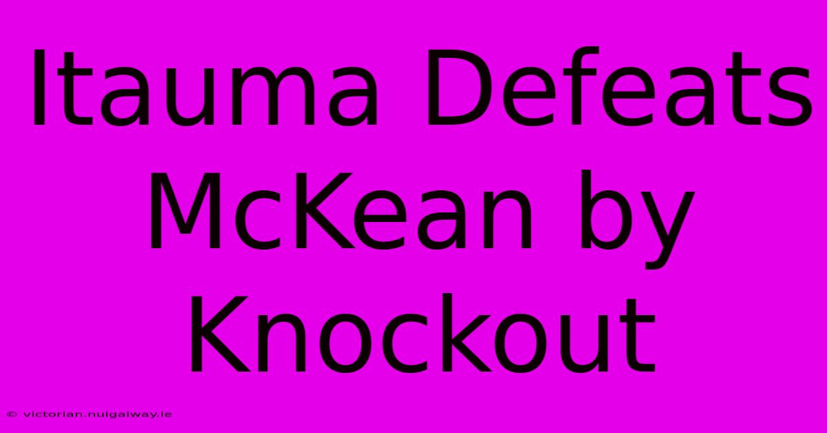 Itauma Defeats McKean By Knockout