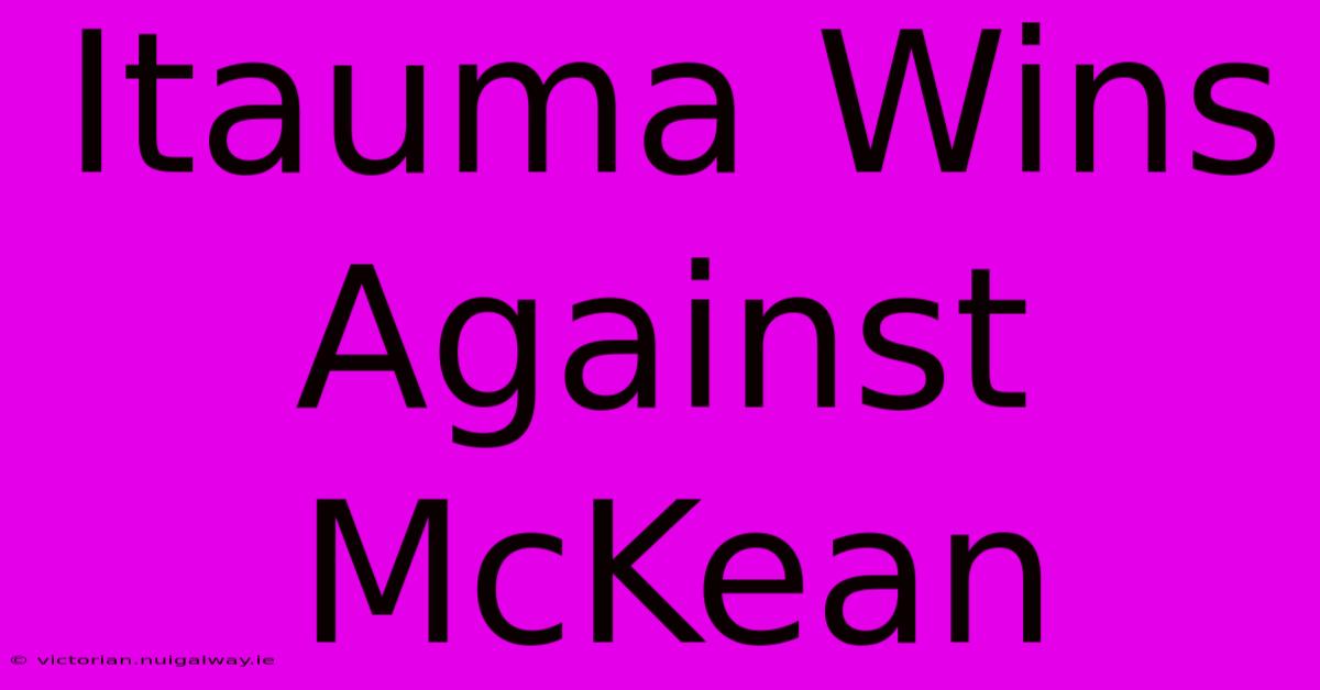 Itauma Wins Against McKean