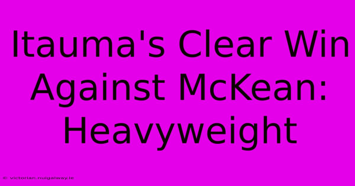 Itauma's Clear Win Against McKean: Heavyweight