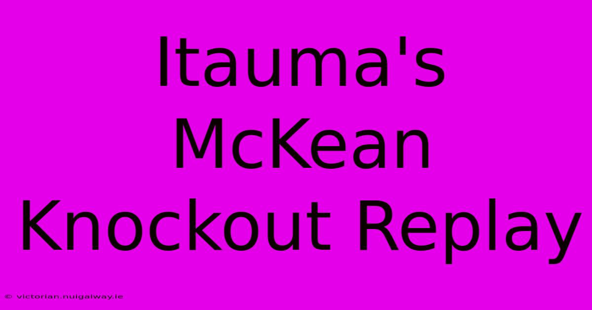 Itauma's McKean Knockout Replay