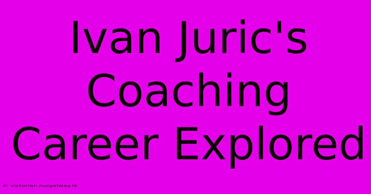 Ivan Juric's Coaching Career Explored