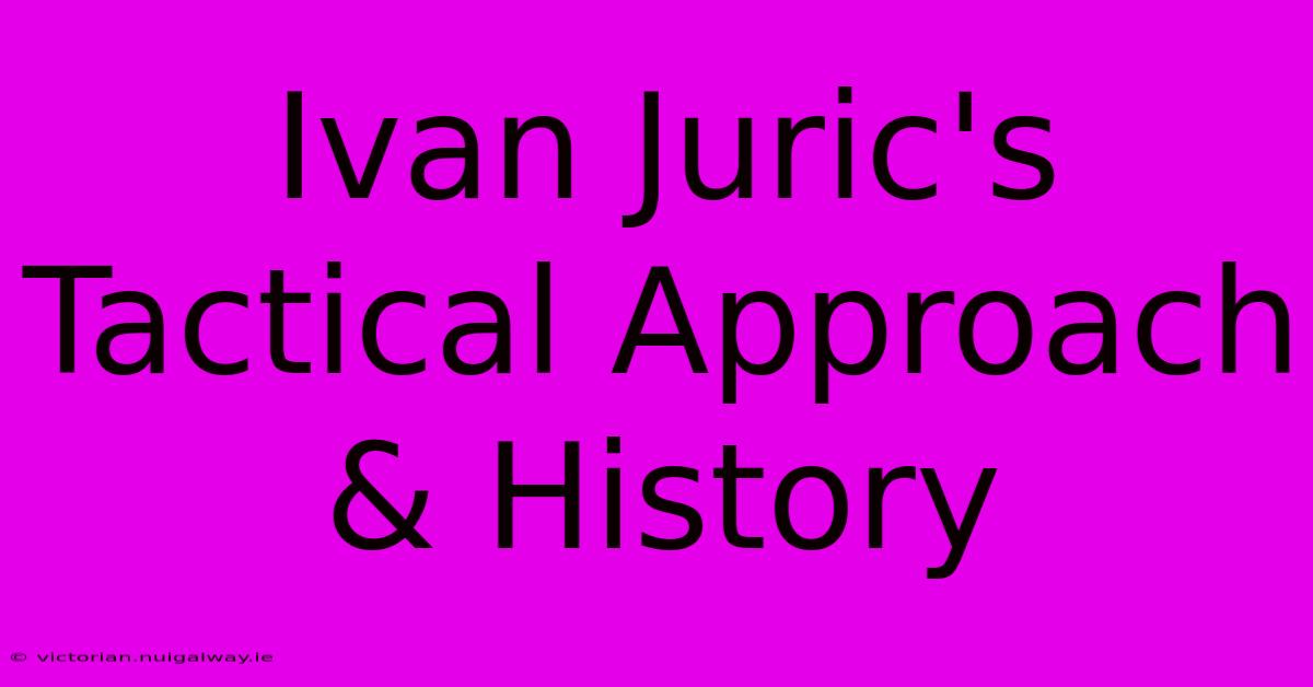 Ivan Juric's Tactical Approach & History