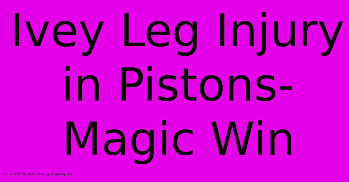 Ivey Leg Injury In Pistons-Magic Win