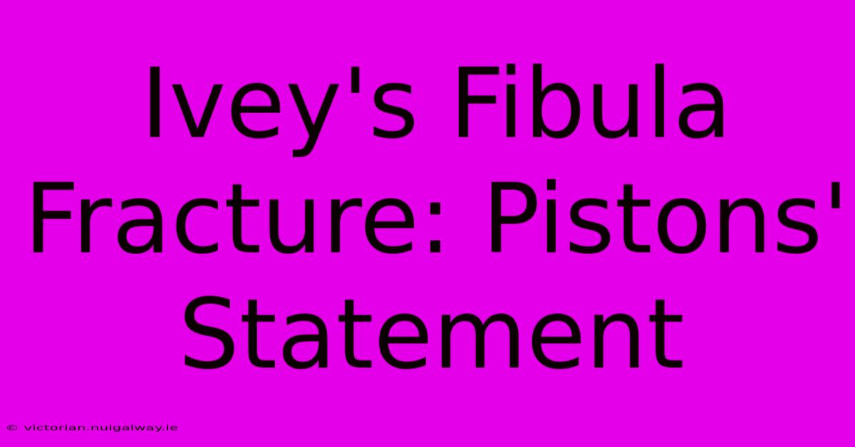 Ivey's Fibula Fracture: Pistons' Statement