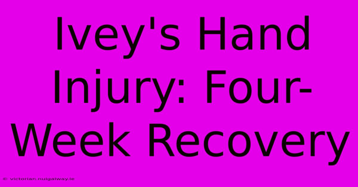 Ivey's Hand Injury: Four-Week Recovery