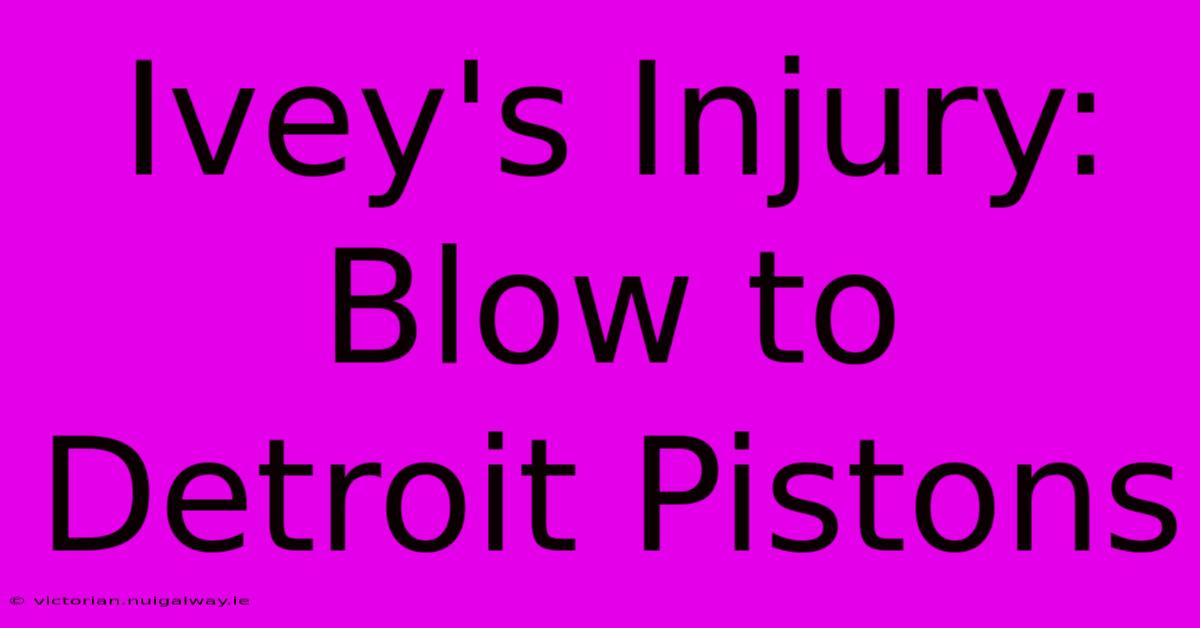 Ivey's Injury: Blow To Detroit Pistons