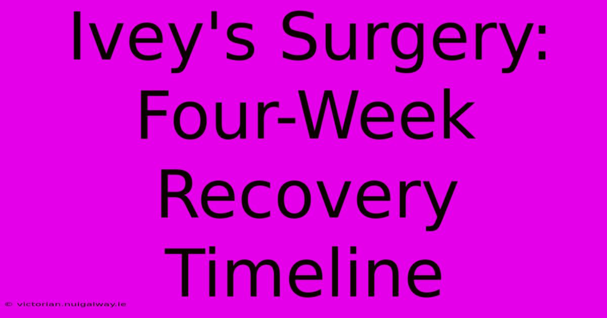 Ivey's Surgery: Four-Week Recovery Timeline