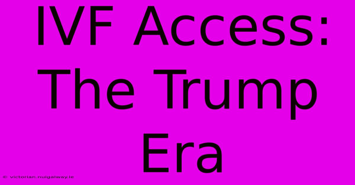 IVF Access: The Trump Era