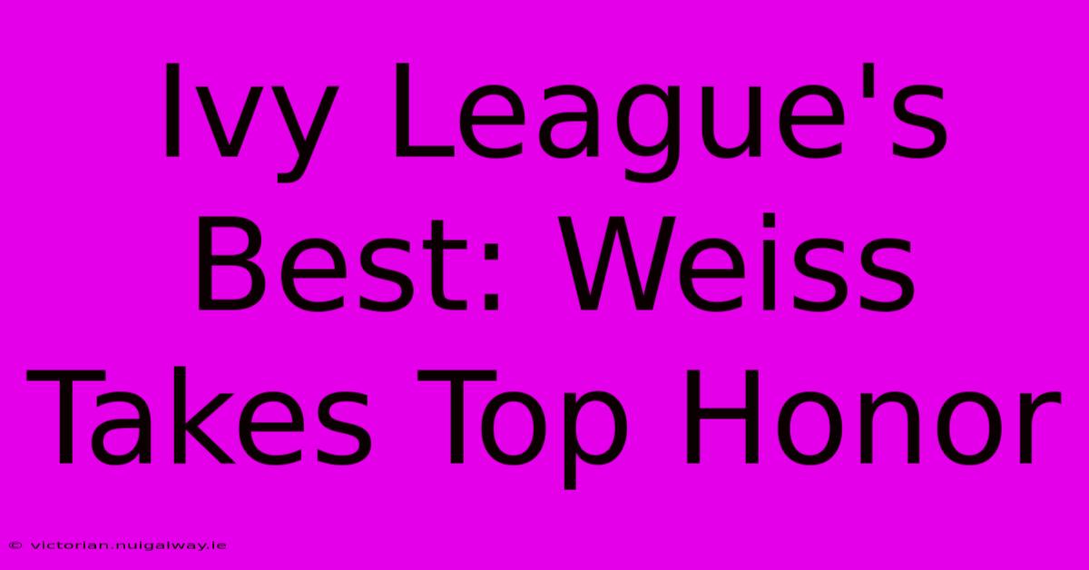 Ivy League's Best: Weiss Takes Top Honor