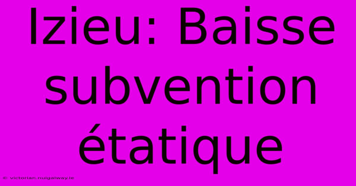 Izieu: Baisse Subvention Étatique