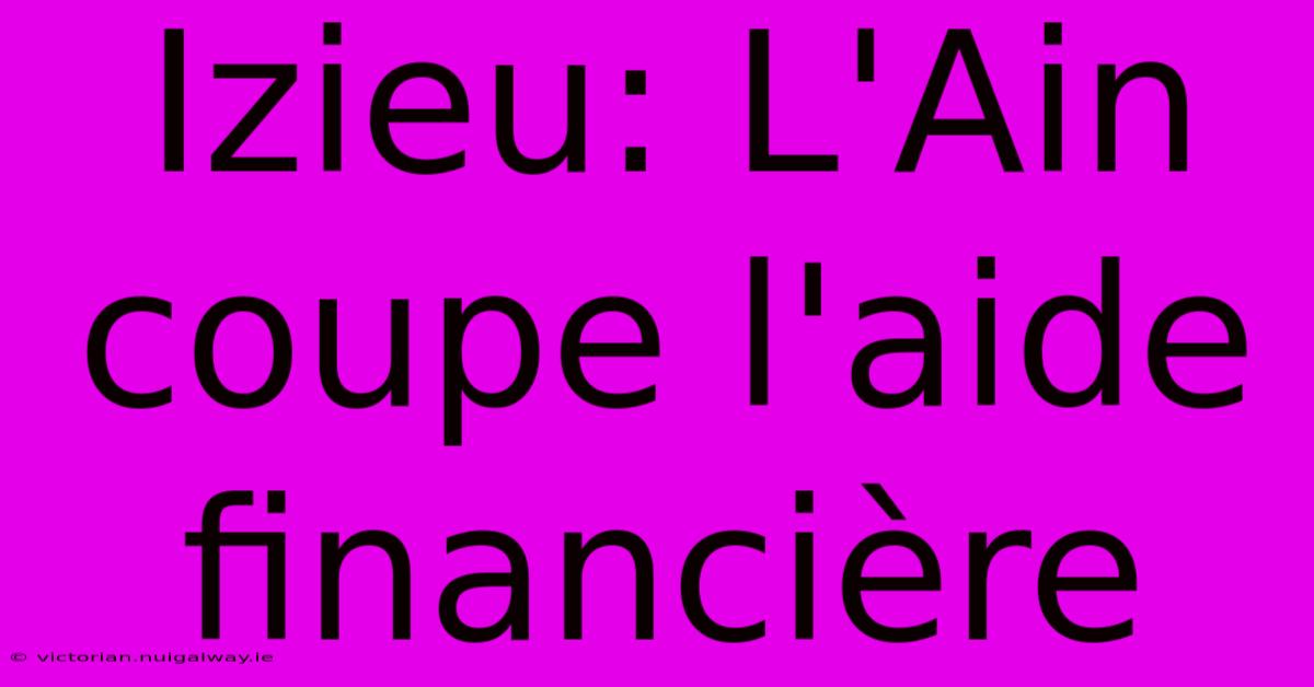 Izieu: L'Ain Coupe L'aide Financière